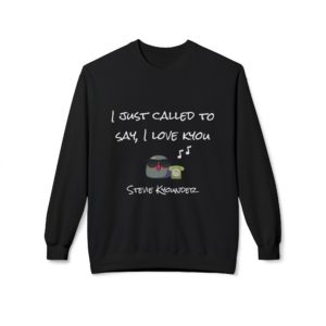 Sweat humoristique inspiré de Stevie Wonder, avec le message "I Just Called to Say I Love Kyou"