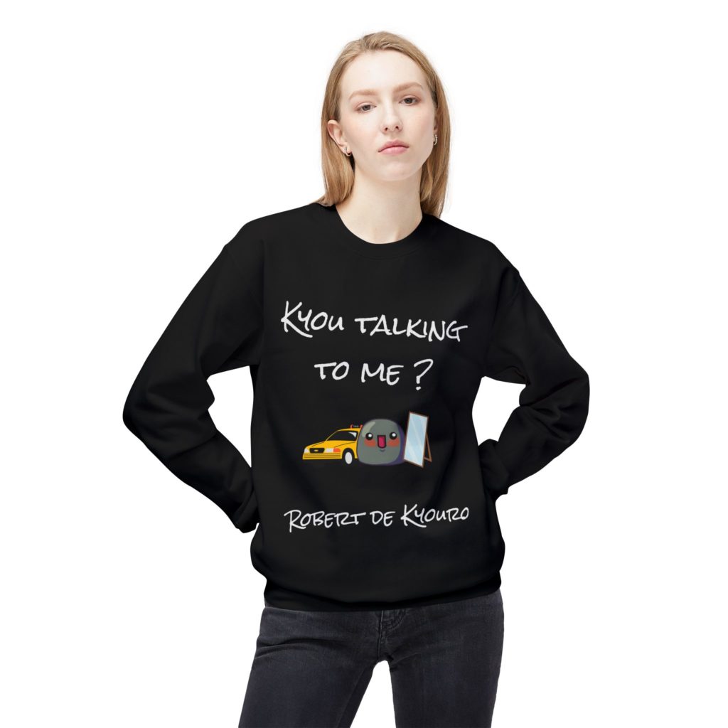 Sweatshirt humoristique "Kyou Talking to Me ?" inspiré de Taxi Driver