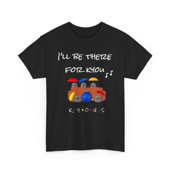 ☂️ T-shirt "I'll Be There for Kyou" – Le classique revisité en mode Kyou ! – Image 24