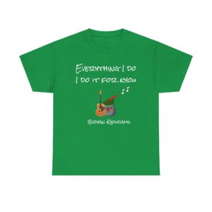 T-Shirt humoristique Everything I Do, I Do It for Kyou, inspiré de Bryan Adams