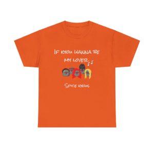 T-shirt humoristique If Kyou Wanna Be My Lover, inspiré des Spice Girls